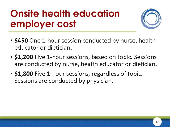 Onsite health education employer cost • $450 One 1 -hour session conducted by nurse,