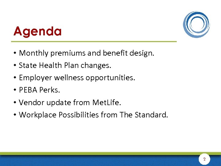 Agenda • Monthly premiums and benefit design. • State Health Plan changes. • Employer