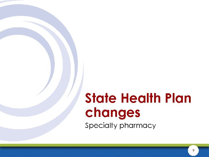State Health Plan changes Specialty pharmacy 9 