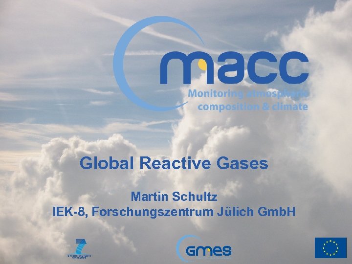 Global Reactive Gases Martin Schultz IEK-8, Forschungszentrum Jülich Gmb. H 