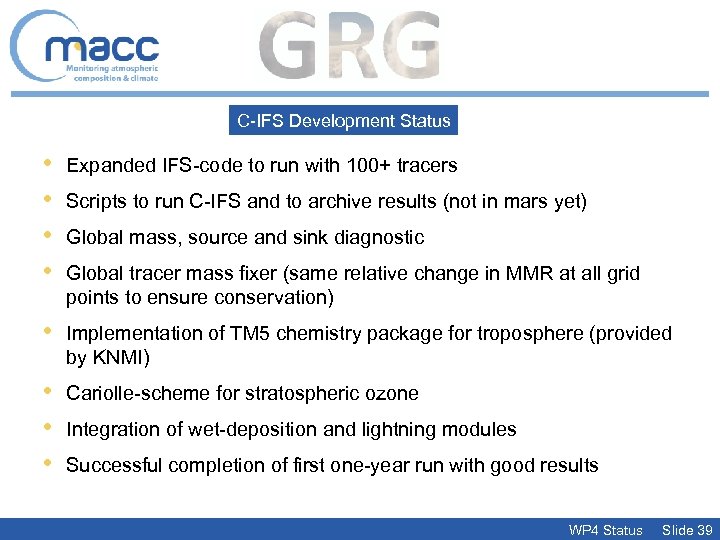 C-IFS Development Status • • Expanded IFS-code to run with 100+ tracers • Implementation