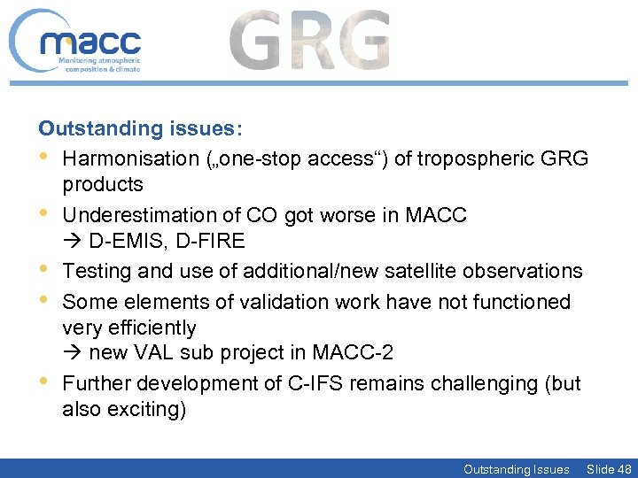 Outstanding issues: • Harmonisation („one-stop access“) of tropospheric GRG products • Underestimation of CO