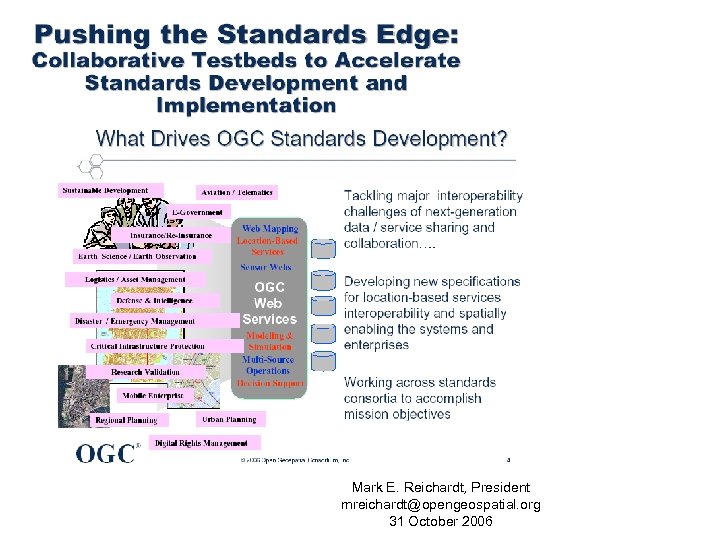 Mark E. Reichardt, President mreichardt@opengeospatial. org 31 October 2006 