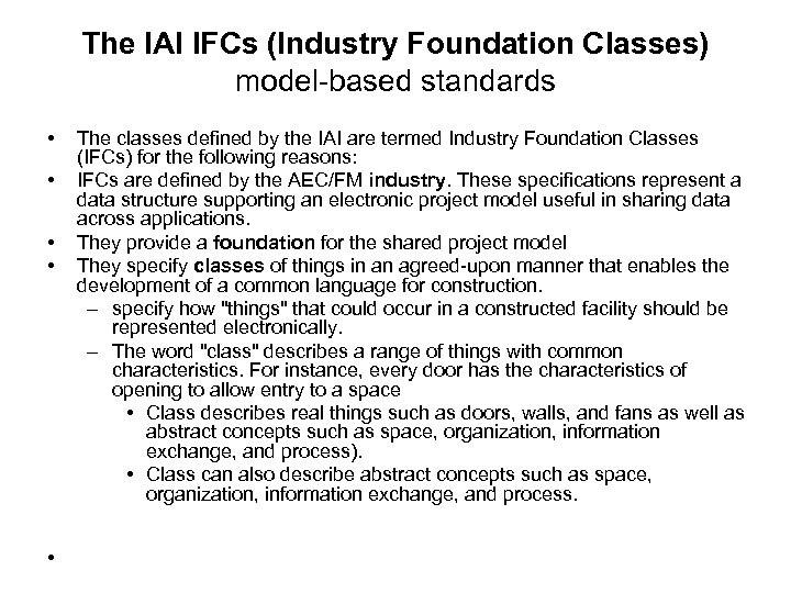 The IAI IFCs (Industry Foundation Classes) model-based standards • • • The classes defined