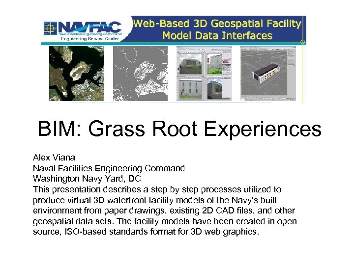 BIM: Grass Root Experiences Alex Viana Naval Facilities Engineering Command Washington Navy Yard, DC