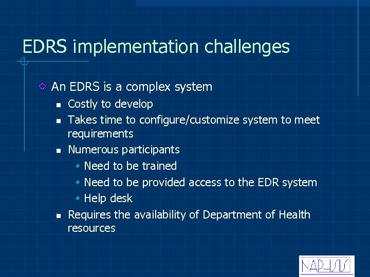 EDRS implementation challenges An EDRS is a complex system n n Costly to develop