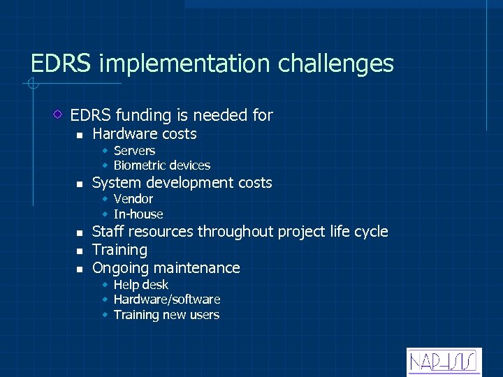 EDRS implementation challenges EDRS funding is needed for n Hardware costs w Servers w