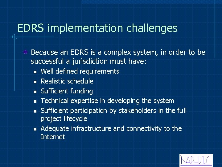 EDRS implementation challenges Because an EDRS is a complex system, in order to be