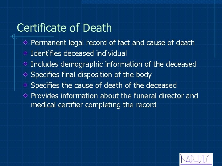 Certificate of Death Permanent legal record of fact and cause of death Identifies deceased