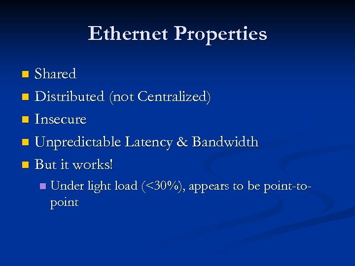 Ethernet Properties Shared n Distributed (not Centralized) n Insecure n Unpredictable Latency & Bandwidth