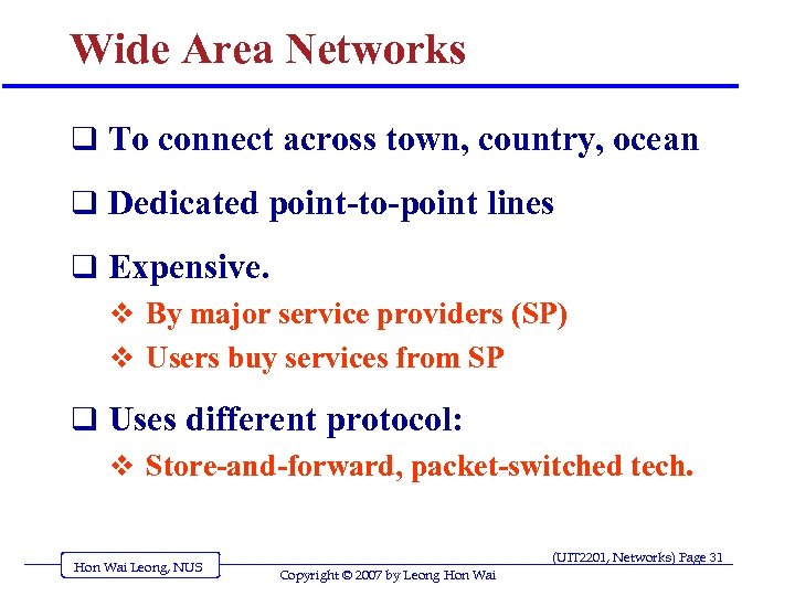 Wide Area Networks q To connect across town, country, ocean q Dedicated point-to-point lines