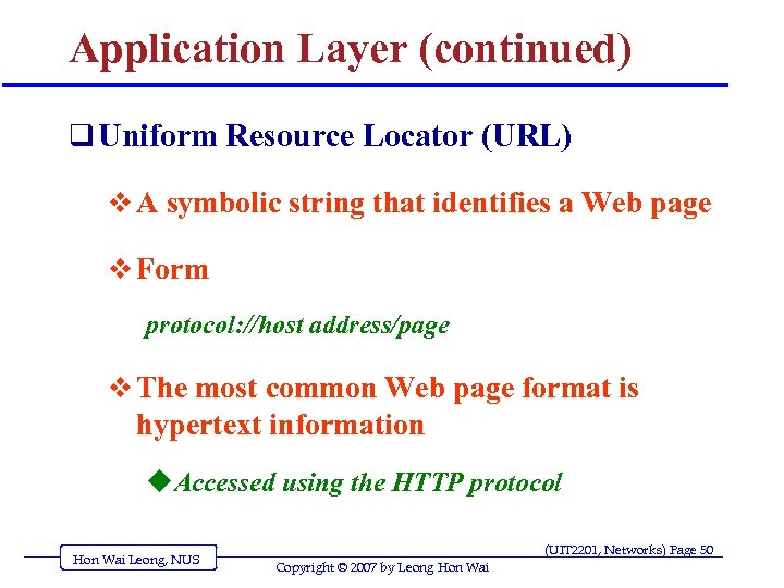 Application Layer (continued) q Uniform Resource Locator (URL) v A symbolic string that identifies