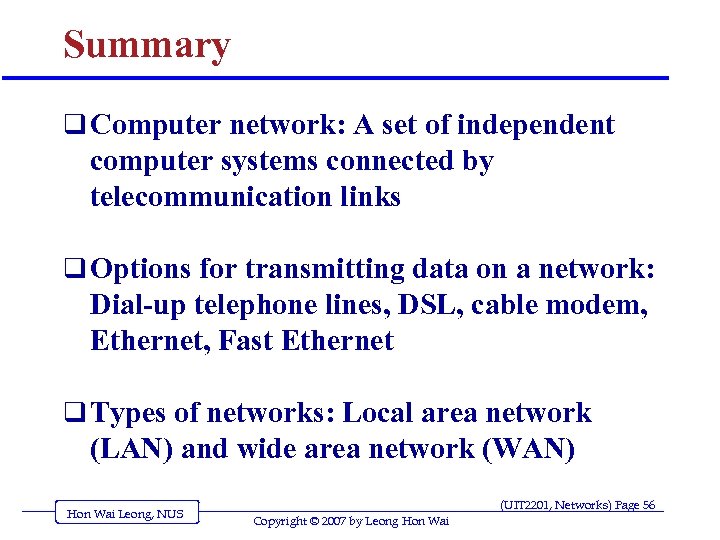 Summary q Computer network: A set of independent computer systems connected by telecommunication links