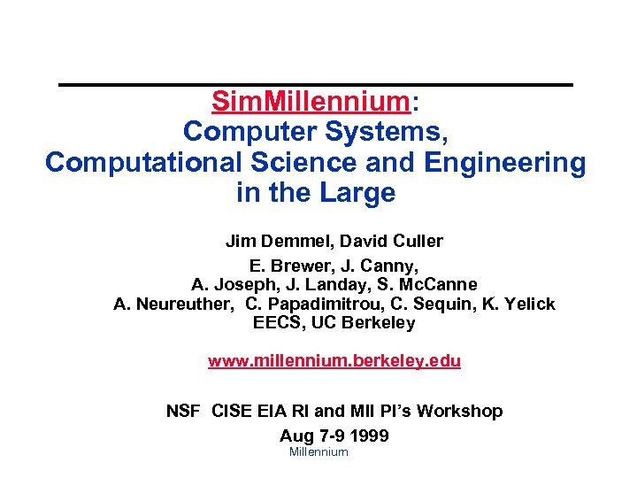 Sim. Millennium: Computer Systems, Computational Science and Engineering in the Large Jim Demmel, David