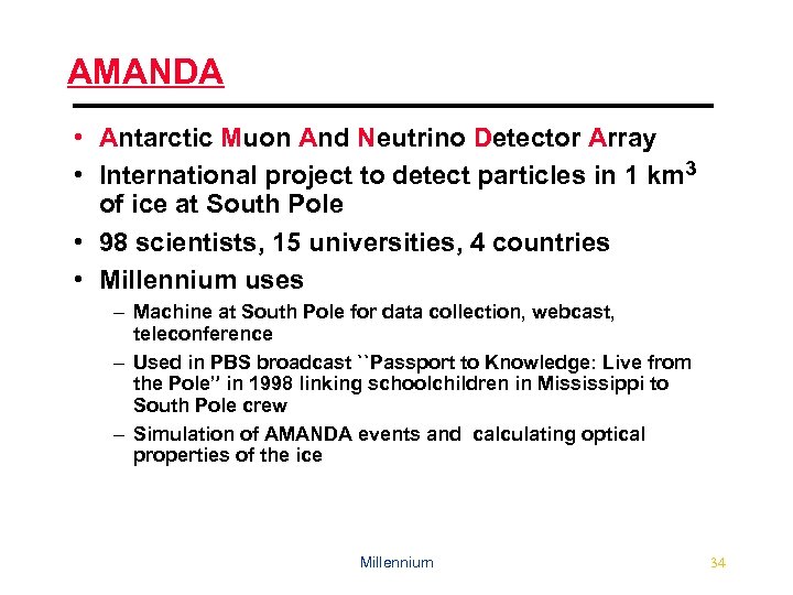AMANDA • Antarctic Muon And Neutrino Detector Array • International project to detect particles