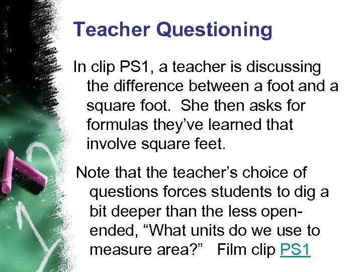 Teacher Questioning In clip PS 1, a teacher is discussing the difference between a