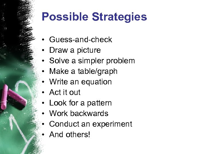 Possible Strategies • • • Guess-and-check Draw a picture Solve a simpler problem Make