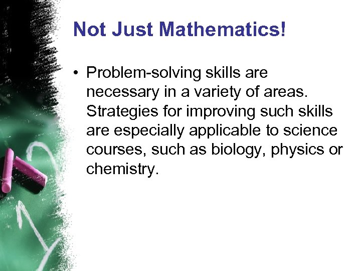 Not Just Mathematics! • Problem-solving skills are necessary in a variety of areas. Strategies