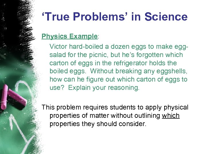 ‘True Problems’ in Science Physics Example: Victor hard-boiled a dozen eggs to make eggsalad