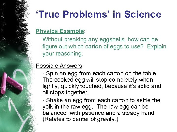 ‘True Problems’ in Science Physics Example: Without breaking any eggshells, how can he figure