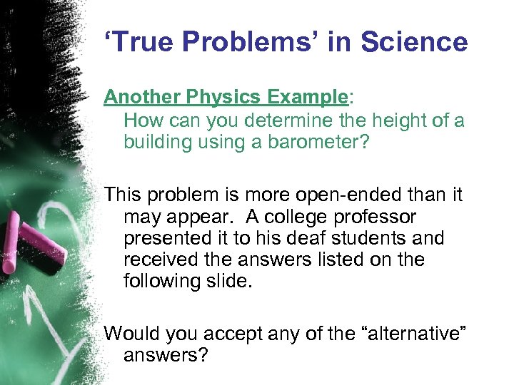 ‘True Problems’ in Science Another Physics Example: How can you determine the height of