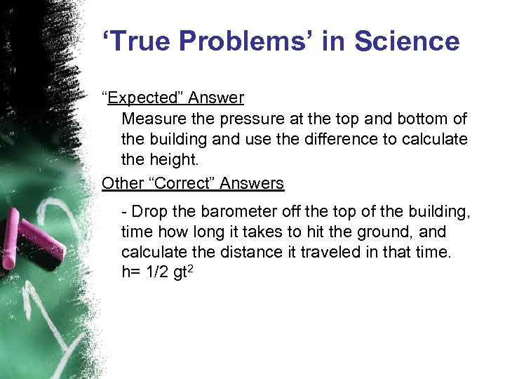 ‘True Problems’ in Science “Expected” Answer Measure the pressure at the top and bottom