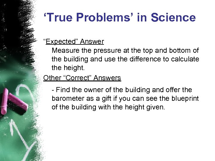 ‘True Problems’ in Science “Expected” Answer Measure the pressure at the top and bottom