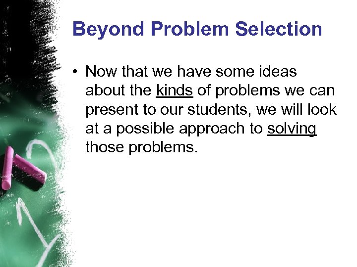 Beyond Problem Selection • Now that we have some ideas about the kinds of