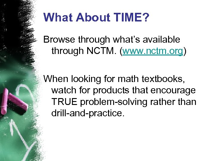 What About TIME? Browse through what’s available through NCTM. (www. nctm. org) When looking