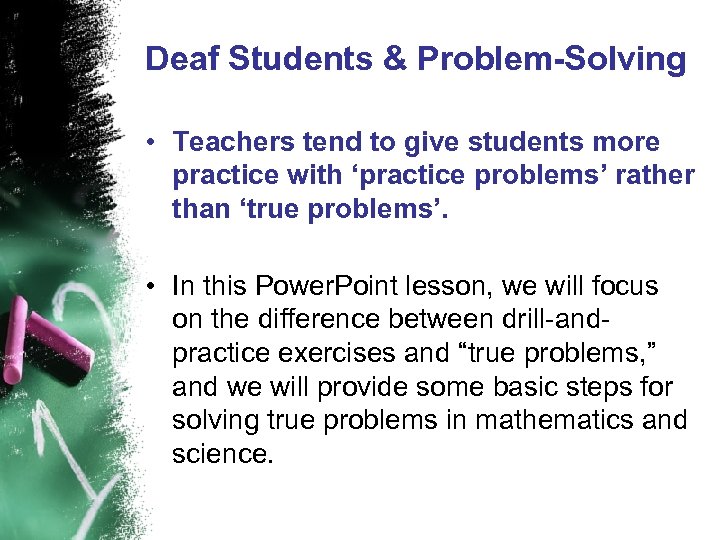 Deaf Students & Problem-Solving • Teachers tend to give students more practice with ‘practice