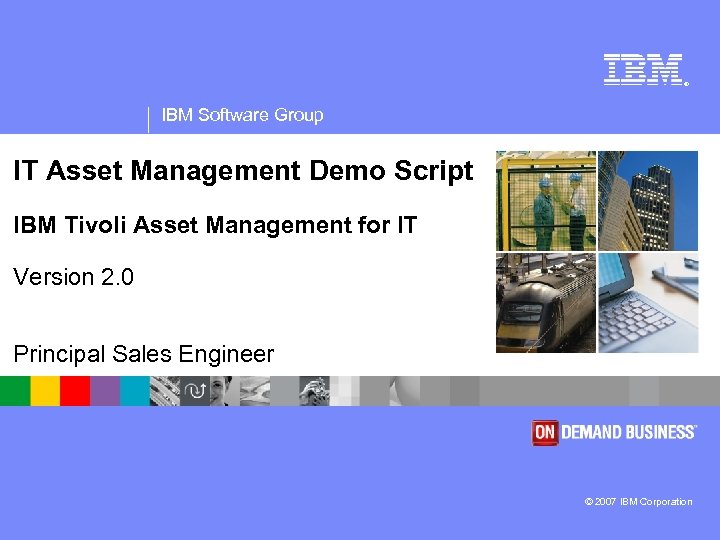 ® IBM Software Group IT Asset Management Demo Script IBM Tivoli Asset Management for