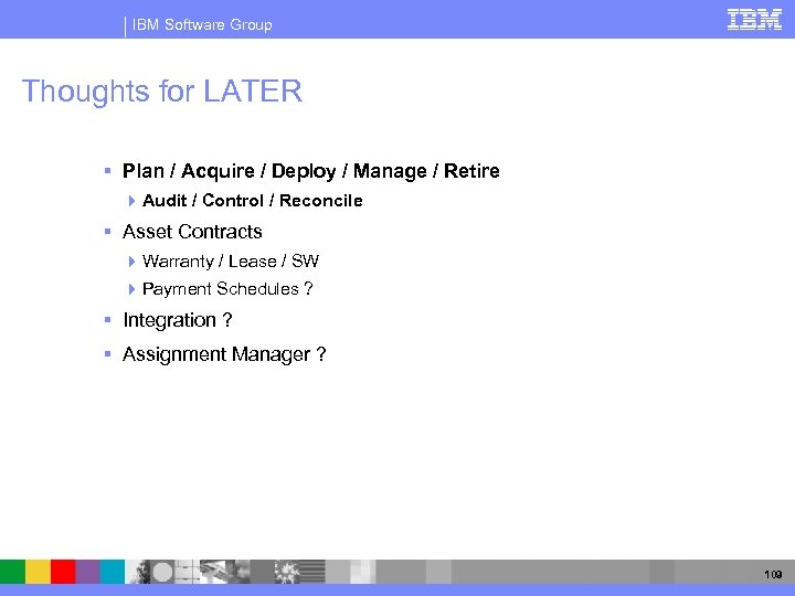 IBM Software Group Thoughts for LATER § Plan / Acquire / Deploy / Manage