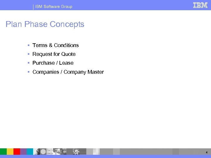 IBM Software Group Plan Phase Concepts § Terms & Conditions § Request for Quote