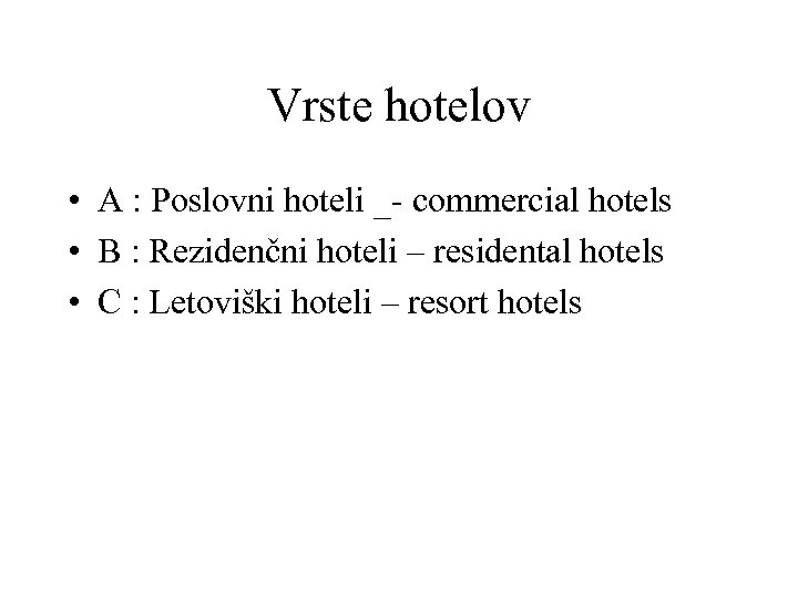 Vrste hotelov • A : Poslovni hoteli _- commercial hotels • B : Rezidenčni
