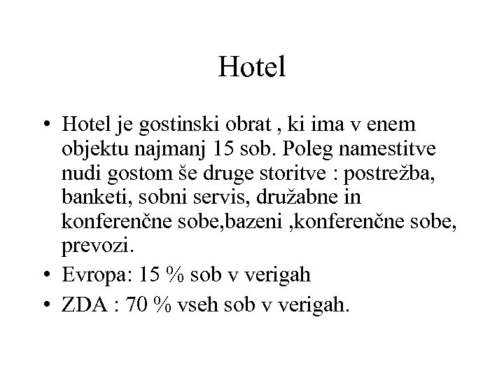 Hotel • Hotel je gostinski obrat , ki ima v enem objektu najmanj 15