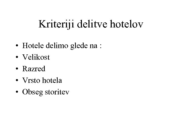 Kriteriji delitve hotelov • • • Hotele delimo glede na : Velikost Razred Vrsto