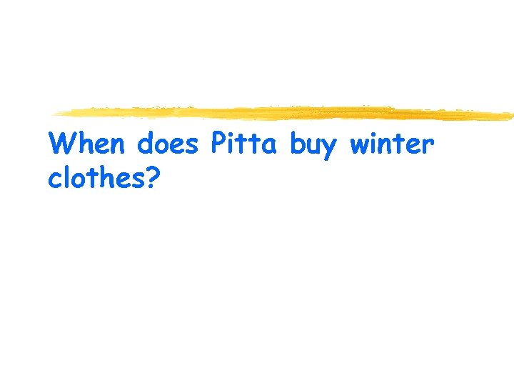 When does Pitta buy winter clothes? 