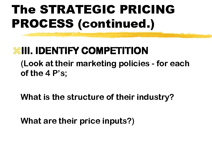 The STRATEGIC PRICING PROCESS (continued. ) z. III. IDENTIFY COMPETITION (Look at their marketing