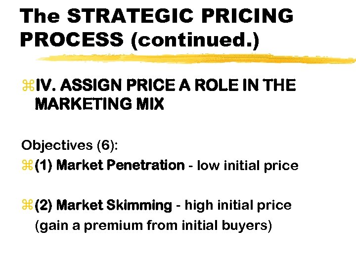 The STRATEGIC PRICING PROCESS (continued. ) z. IV. ASSIGN PRICE A ROLE IN THE