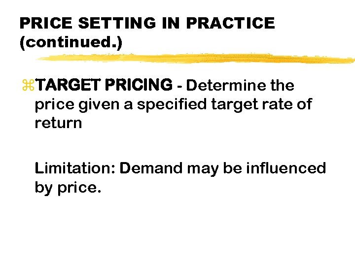 PRICE SETTING IN PRACTICE (continued. ) z. TARGET PRICING - Determine the price given