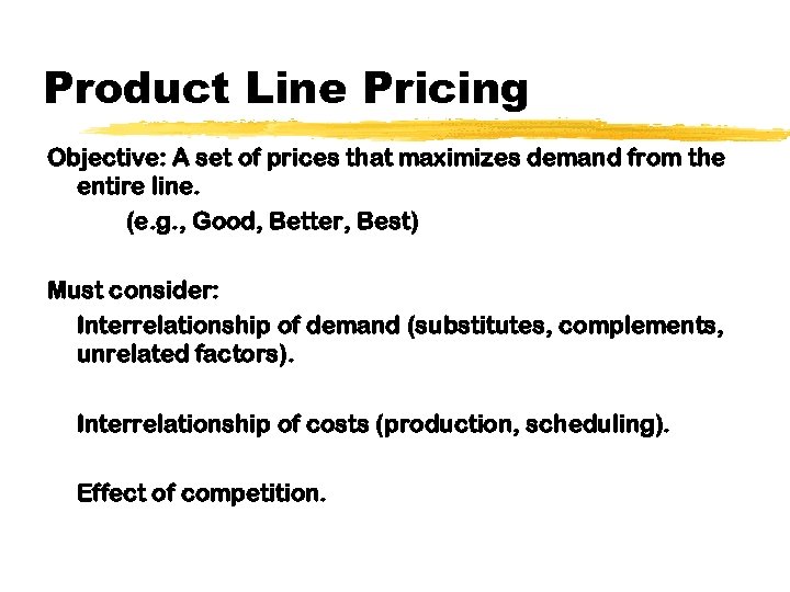 Product Line Pricing Objective: A set of prices that maximizes demand from the entire