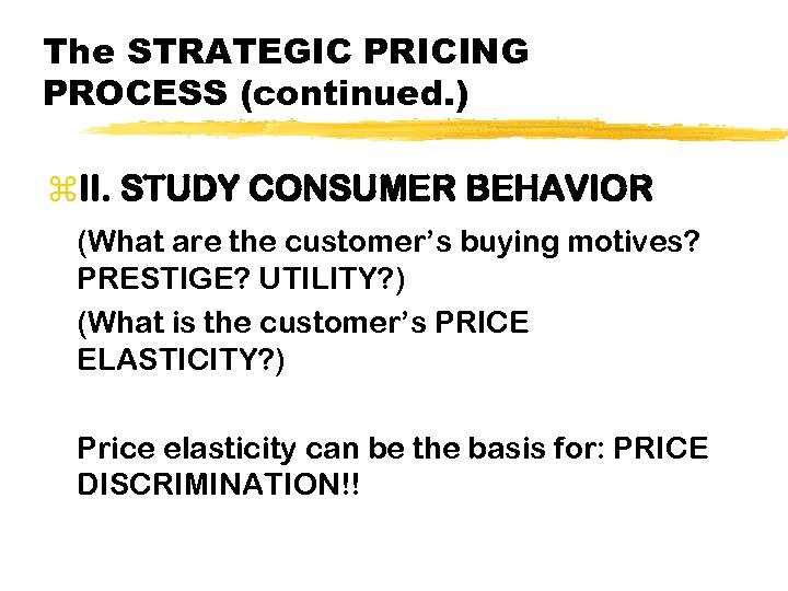 The STRATEGIC PRICING PROCESS (continued. ) z. II. STUDY CONSUMER BEHAVIOR (What are the