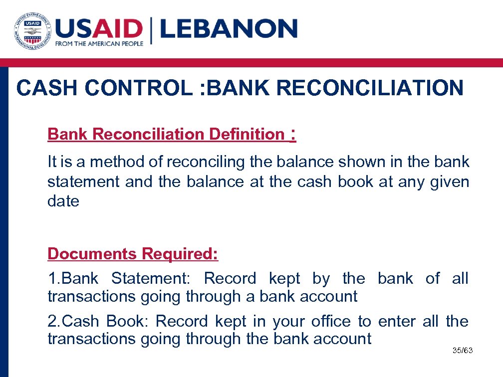 CASH CONTROL : BANK RECONCILIATION Bank Reconciliation Definition : It is a method of