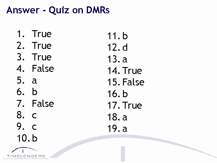 Answer - Quiz on DMRs 1. True 2. True 3. True 4. False 5.