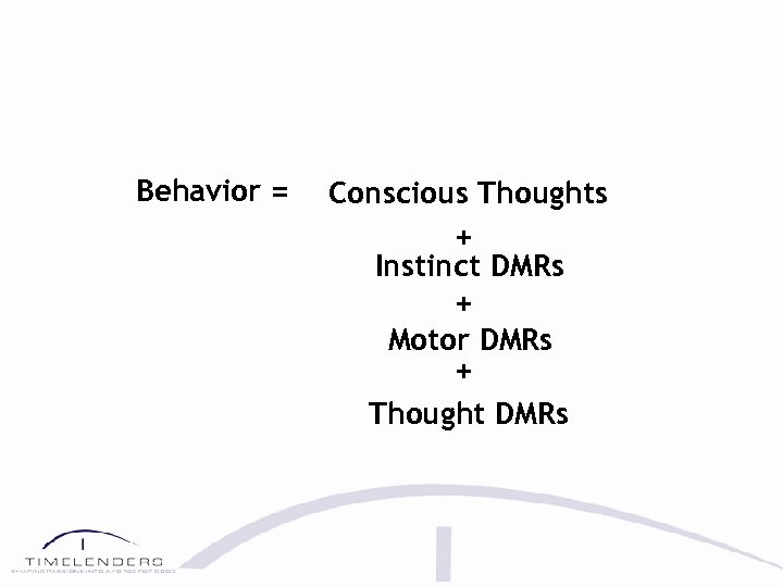 Behavior = Conscious Thoughts + Instinct DMRs + Motor DMRs + Thought DMRs 