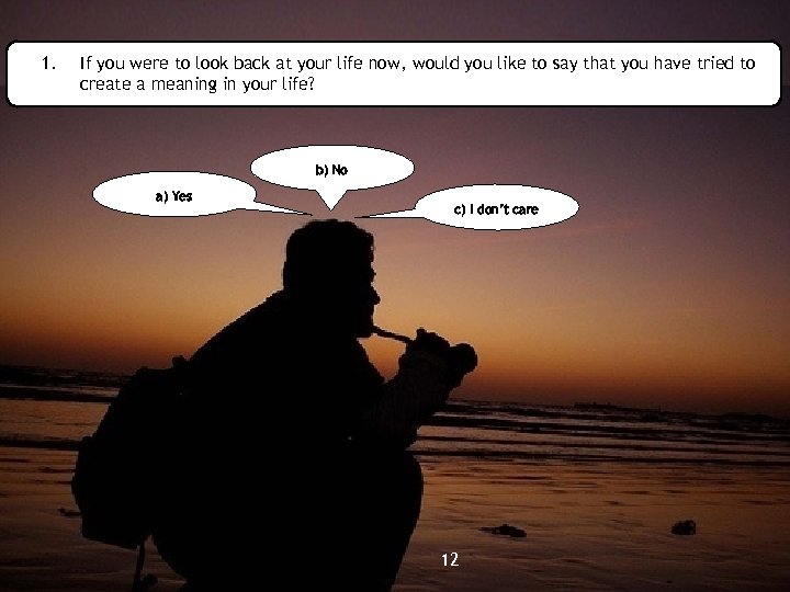 1. If you were to look back at your life now, would you like