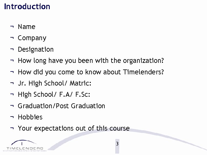 Introduction ¬ Name ¬ Company ¬ Designation ¬ How long have you been with