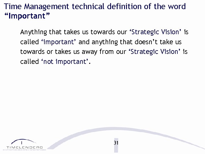 Time Management technical definition of the word “Important” Anything that takes us towards our