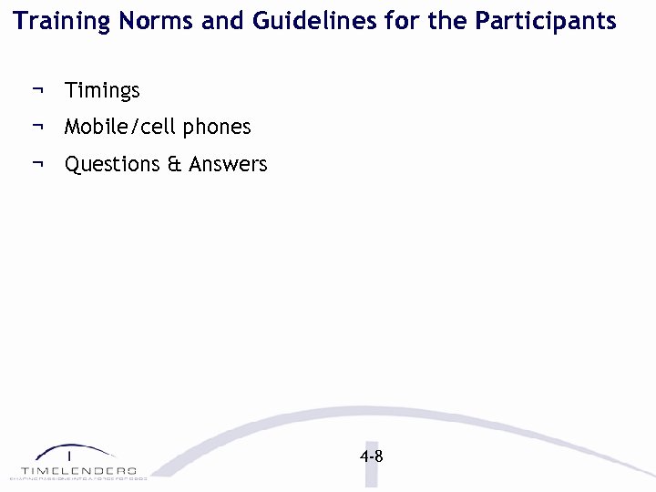 Training Norms and Guidelines for the Participants ¬ Timings ¬ Mobile/cell phones ¬ Questions