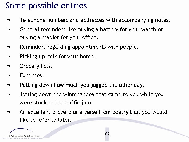Some possible entries ¬ Telephone numbers and addresses with accompanying notes. ¬ General reminders